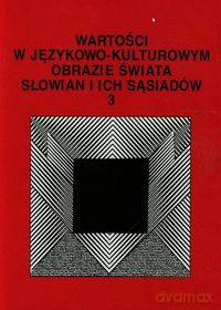 Wartości w językowo - kulturowym obrazie świata (Tom 3) [KSIĄŻKA]