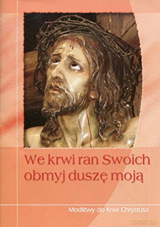 We krwi ran Swoich obmyj duszę moją [KSIĄŻKA]
