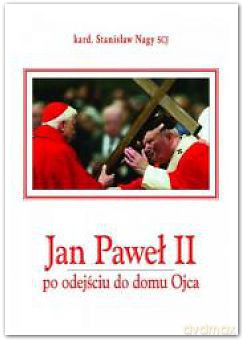 Jan Paweł II po odejściu do Domu Ojca [KSIĄŻKA]