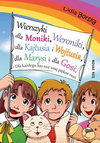 Wierszyki dla Moniki Weroniki dla Kajtusia i Wojtusia dla Marysi i dla Gosi. Dla każdego, kto swe piękne imię nosi [KSIĄŻKA]