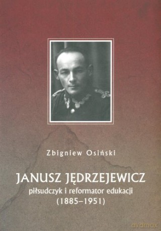 Janusz Jędrzejewicz. Piłsudczyk i reformator edukacji [KSIĄŻKA]