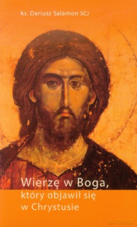 Wierzę w Boga, który objawił się w Chrystusie [KSIĄŻKA]