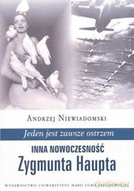 Jeden jest zawsze ostrzem. Inna nowoczesność Zygmunta Haupta [KSIĄŻKA]
