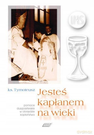 Jesteś kapłanem na wieki [KSIĄŻKA]
