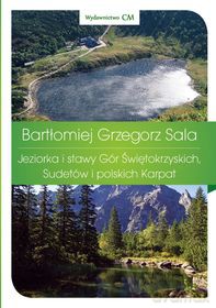 Jeziorka i stawy Gór Świętokrzyskich, Sudetów i polskich Karpat [KSIĄŻKA]