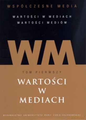 Współczesne media (Tom 1) Wartości w mediach [KSIĄŻKA]