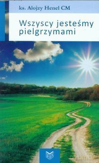 Wszyscy jesteśmy pielgrzymami [KSIĄŻKA]