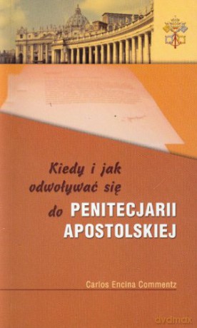 Kiedy i jak odwoływać się do Penitencjarii Apostolskiej [KSIĄŻKA]