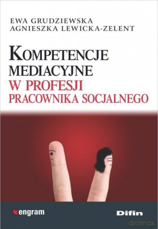 Kompetencje mediacyjne w profesji pracownika socjalnego [KSIĄŻKA]