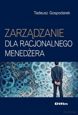 Zarządzanie dla racjonalnego menedżera [KSIĄŻKA]