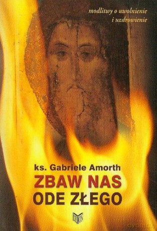 Zbaw nas ode złego Modlitwy o uwolnienie i uzdrowienie [KSIĄŻKA]