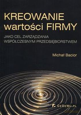 Kreowanie wartości firmy [KSIĄŻKA]
