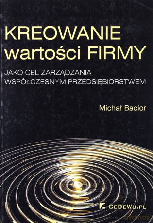 Kreowanie wartości firmy [KSIĄŻKA]