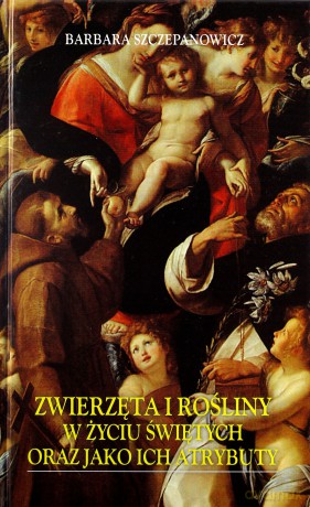 Zwierzęta i rośliny w życiu świętych [KSIĄŻKA]