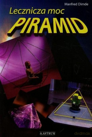 Lecznicza moc piramid [KSIĄŻKA]