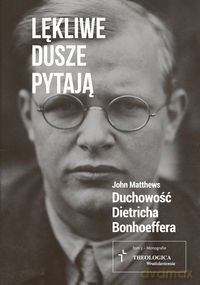 Lękliwe dusze pytają. Duchowość D. Bonhoeffera [KSIĄŻKA]