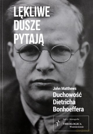 Lękliwe dusze pytają. Duchowość D. Bonhoeffera [KSIĄŻKA]