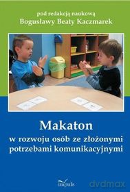 Makaton w rozwoju osób ze złożonymi potrzebami komunikacyjnymi [KSIĄŻKA]