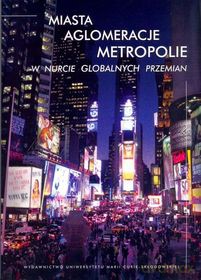 Miasta, aglomeracje, metropolie w nurcie global. [KSIĄŻKA]