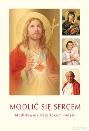 Modlić się sercem. Modlitewni kat. rodzin [KSIĄŻKA]