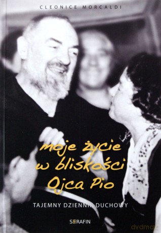 Moje życie w bliskości Ojca Pio - tajemny dziennik [KSIĄŻKA]
