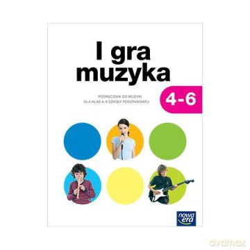 Muzyka Szkoła podstawowa 4 - 6 I gra muzyka! Podręcznik [KSIĄŻKA]