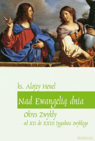 Nad Ewangelią dnia. Okres zwykły od XII do XXIII [KSIĄŻKA]