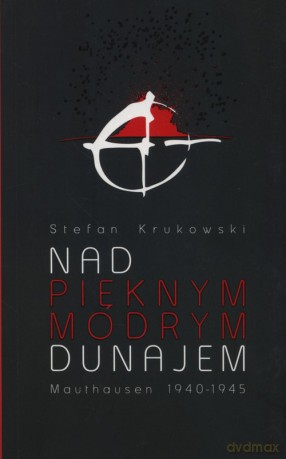 Nad pięknym modrym Dunajem. Mauthausen 1940 - 1945 [KSIĄŻKA]