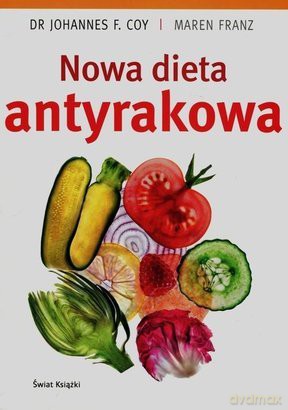 Nowa dieta antyrakowa - Johannes F. Coy, Maren Franz [KSIĄŻKA]