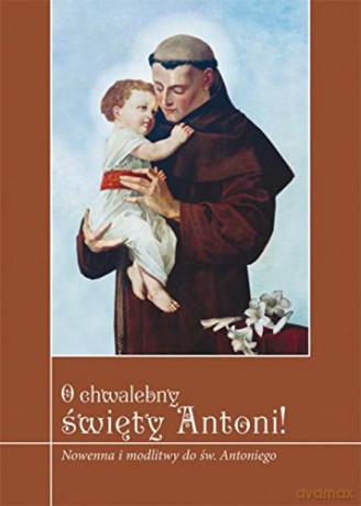 O chwalebny święty Antoni! [KSIĄŻKA]