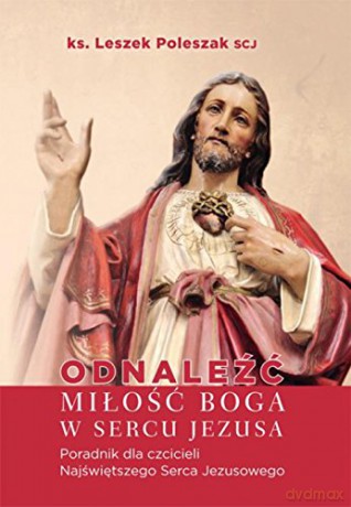 Odnaleźć miłość Boga w sercu Jezusa [KSIĄŻKA]