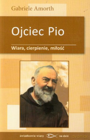 Ojciec Pio Wiara cierpienie miłość [KSIĄŻKA]