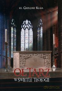 Ołtarz w świetle teologii [KSIĄŻKA]