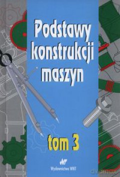 Podstawy konstrukcji maszyn (Tom 3) [KSIĄŻKA]