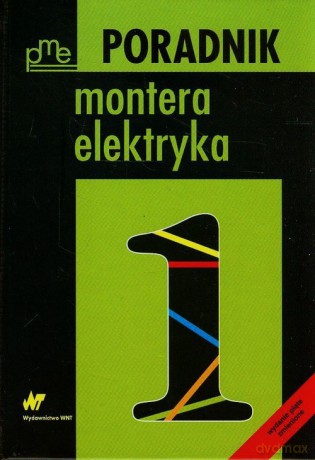 Poradnik montera elektryka (Tom 1) [KSIĄŻKA]