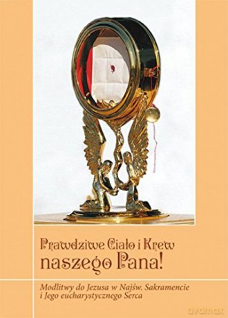 Prawdziwe Ciało i Krew naszego Pana! [KSIĄŻKA]
