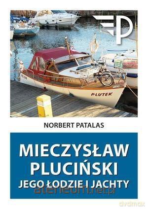 Mieczysław Pluciński. Jego łodzie i jachty [KSIĄŻKA]