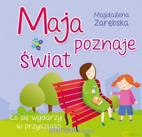 Maja poznaje świat: Co się wydarzy w przyszłości - Zarębska Magdalena [KSIĄŻKA]