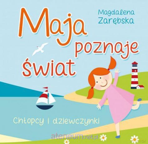 Maja poznaje świat: Chłopcy i dziewczynki - Zarębska Magdalena [KSIĄŻKA]