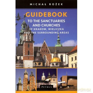 A pilgrims guidebook to the sanctuaries and churches of Krakow, Wieliczka and the surrounding areas - Michał Rożek [KSIĄŻKA]