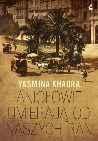 Aniołowie umierają od naszych ran - Yasmina Khadra [KSIĄŻKA]