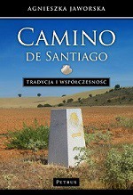 Camino de santiago tradycja i współczesność - Agnieszka Jaworska [KSIĄŻKA]