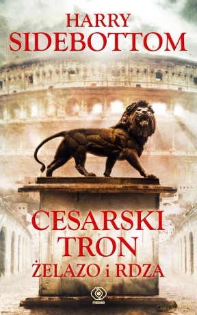 Cesarski tron. Żelazo i rdza - Harry Sidebottom [KSIĄŻKA]
