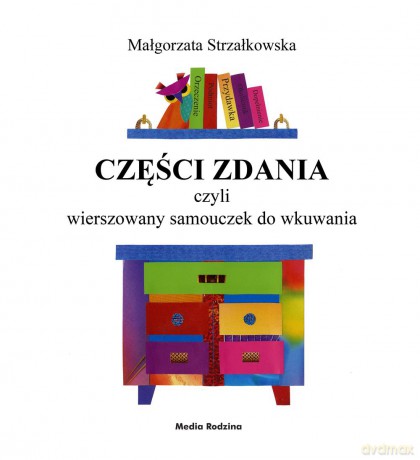 Części zdania czyli wierszowany samouczek do wkuwania - Małgorzata Strzałkowska (twarda) [KSIĄŻKA]