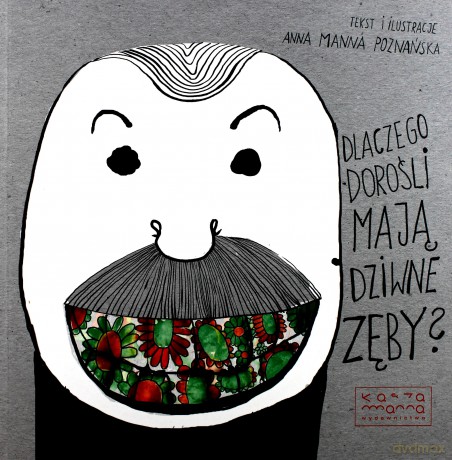 Dlaczego dorośli mają dziwne zęby - Anna Manna Poznańska [KSIĄŻKA]