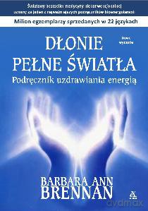 Dłonie pełne światła - Barbara Ann Brennan (twarda) [KSIĄŻKA]