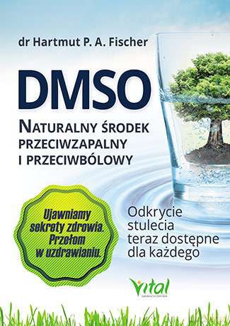 DMSO naturalny środek przeciwzapalny i przeciwbólowy. Odkrycie stulecia teraz dostępne dla każdego - Hartmut P. A. Fischer [KSIĄŻKA]