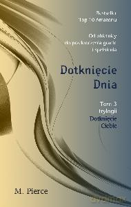Dotknięcie dnia. Dotknięcie Ciebie (Tom 3) - M. Pierce [KSIĄŻKA]