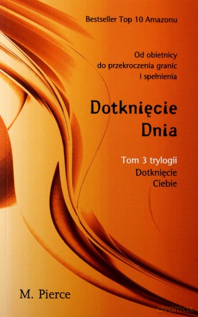 Dotknięcie dnia. Dotknięcie Ciebie (Tom 3) - M. Pierce [KSIĄŻKA]