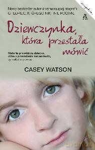 Dziewczynka, która przestała mówić - Casey Watson [KSIĄŻKA]